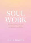Soul work : guide till att ta tillbaka din power, stärka kärleken till dig själv och manifestera dina drömmar