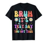 Bruh It s Test Day You Got This Testing Day Teacher Kids T-Shirt