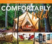 - Comfortably Wild The Best Glamping Destinations in North America Bok