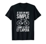 Je Suis Un Mec Simple J'aime Le Velo Et Lapera T-Shirt