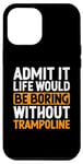 Coque pour iPhone 13 Pro Max Admets-le, la vie serait ennuyeuse sans trampoline Jump Bounce