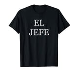 El Jefe I Am The Boss Spanish Latinx Funny Joke Slogan T-Shirt