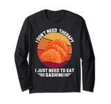 Vintage I Don't Need Therapy I Just Need To Eat Sashimi Long Sleeve T-Shirt