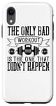 Coque pour iPhone XR The Only Bad Workout Is The One That Didn't Happen - Drôle