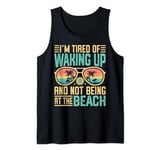 I'm Tired Of Waking Up And Not Being At The Beach Summer Tank Top