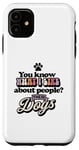 Coque pour iPhone 11 You Know What I Like About People ? Leurs chiens design drôle
