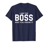 I Am The Boss And You Know It Shirt,I Am The Boss Tee,Funny T-Shirt