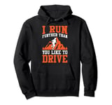 I Run Farther Than You Like To Drive Ultra Running Runner Pullover Hoodie