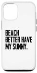 Coque pour iPhone 12/12 Pro Summer Funny - Beach Better Have My Sunny