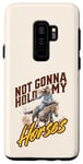 Coque pour Galaxy S9+ Not Gonna Hold My Horses Retro Cowgirl Western Rodéo