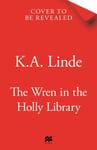 K. A. Linde - The Wren in the Holly Library An addictive dark romantasy series inspired by Beauty and Beast Bok