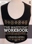 J. Francois-Campbell - The Waistcoat Workbook Historical, Modern and Genre Drafting of Waistcoats for Men Women 1837 – Present Day Bok