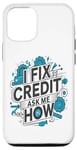 iPhone 15 I Fix Credit Ask Me How Funny Quote Funny I Fix Credit Fun Case