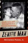McCracken King Poston Jr. - Zenith Man Death, Love & Redemption in a Georgia Courtroom Bok