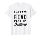 Funny I Always Read Past My Bedtime T Shirt T-Shirt