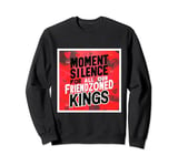 Moment of Silence for all our Friendzoned Kings Sweatshirt