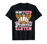 Celiac Disease Do Not Feed This Princess Gluten Free Funny T-Shirt