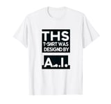 A.I. AI Artificial Intelligence Designed T-Shirt