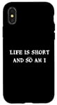 iPhone X/XS Life is short... and so am I - Funny height quote Case