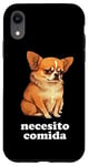 iPhone XR Funny Chihuahua and Spanish "I Need Food" Case