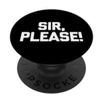 Sir, Please! - Funny Saying Sarcastic Cute Cool Novelty PopSockets Swappable PopGrip
