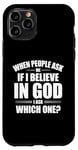 iPhone 11 Pro When People Ask Me If I Believe In God, I Ask, 'Which One?' Case