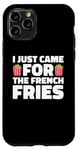 iPhone 11 Pro French Fry Fan, Just Came for the Fries Case