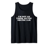I'm Not As Think As You Drunk I Am Y2k Aesthetic Tank Top