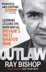 Ray Bishop - Outlaw Learning lessons the hard way as Britain's most wanted man Bok