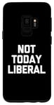 Coque pour Galaxy S9 Not Today Liberal - Drôle politique républicain conservateur