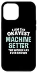 iPhone 14 Pro Max Funny Machine Setter Gift - I'm the Okayest! Case