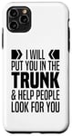 iPhone 11 Pro Max I Will Put You In The Trunk And Help People Look For You Case