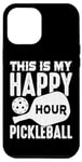 iPhone 13 Pro Max this is my happy hour Pickleball men women Pickleball Case