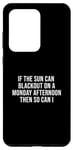Coque pour Galaxy S20 Ultra If The Sun Can Blackout On A Monday Afternoon, So Can I