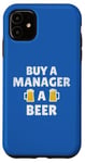 Coque pour iPhone 11 Manager | Slogan « Buy a Manager a Beer Appreciation »
