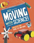 Elsie Olson - Get Moving with Science! Projects that Zoom, Fly and More Bok