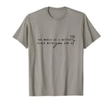 The world is A Better Place With You In It - Motivational T-Shirt