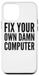iPhone 12 mini Fix Your Own Damn Computer - Funny IT Technician Case