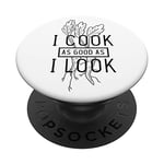 I Cook As Good As I Look funny Chef Cook Sayings Quotes Gift PopSockets Support et Grip pour Smartphones et Tablettes