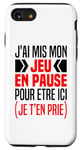 Coque pour iPhone SE (2020) / 7 / 8 J'ai Mis Mon Jeu En Pause Pour Être Ici Je T'en Prie Humour