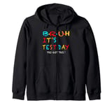 bruh it s test day you got this testing day teacher kids Zip Hoodie