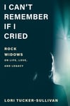 Lori Tucker-Sullivan - I Can't Remember If Cried Rock Widows on Life, Love, and Legacy Bok