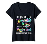 Womens If We Get In Trouble It's My Daddy's Fault Family Tie Dye V-Neck T-Shirt