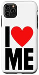 iPhone 11 Pro Max I Love Me - I Red Heart Me - Funny I Love Me Myself And I Case