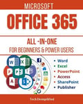 MICROSOFT OFFICE 365 ALL-IN-ONE FOR BEGINNERS & POWER USERS The Concise Micro...
