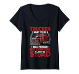 Womens Trucker I Want To Be A Nice Person But Everyone Is Just So V-Neck T-Shirt
