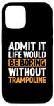 Coque pour iPhone 12/12 Pro Admets-le, la vie serait ennuyeuse sans trampoline Jump Bounce