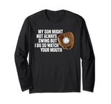 My Son Might Not Always Swing But I Do So Watch Your Mouth Long Sleeve T-Shirt