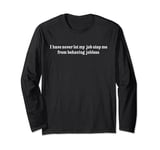 Retro I Have Never Let My Job Stop Me From Behaving Jobless Long Sleeve T-Shirt