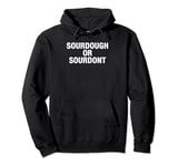 Sourdough Or Don't Funny Cottage Bakery Bread Maker Pullover Hoodie